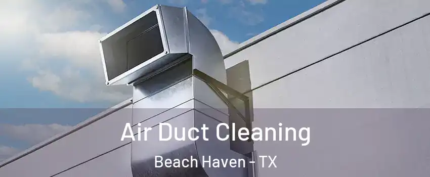 Air Duct Cleaning Beach Haven - TX