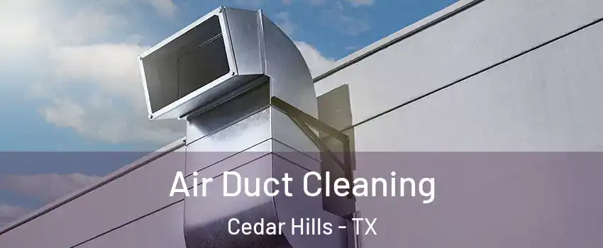 Air Duct Cleaning Cedar Hills - TX