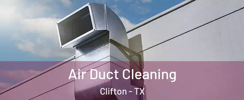 Air Duct Cleaning Clifton - TX