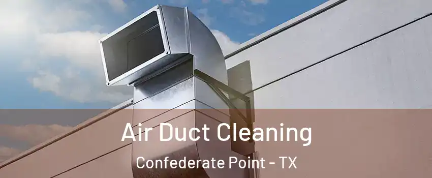 Air Duct Cleaning Confederate Point - TX