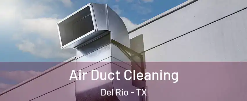 Air Duct Cleaning Del Rio - TX