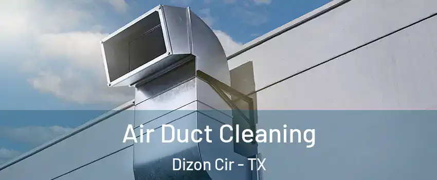 Air Duct Cleaning Dizon Cir - TX