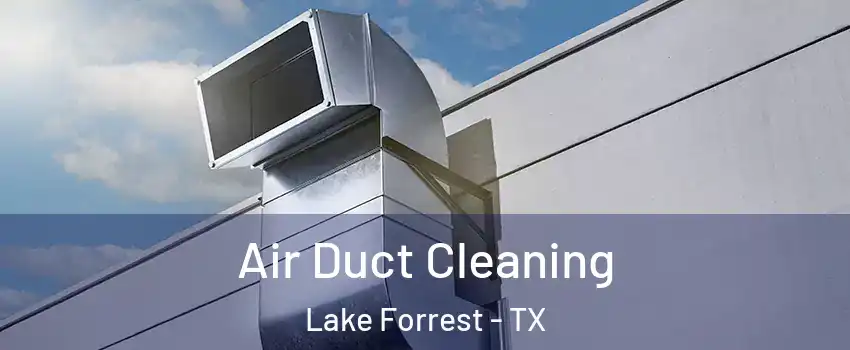 Air Duct Cleaning Lake Forrest - TX