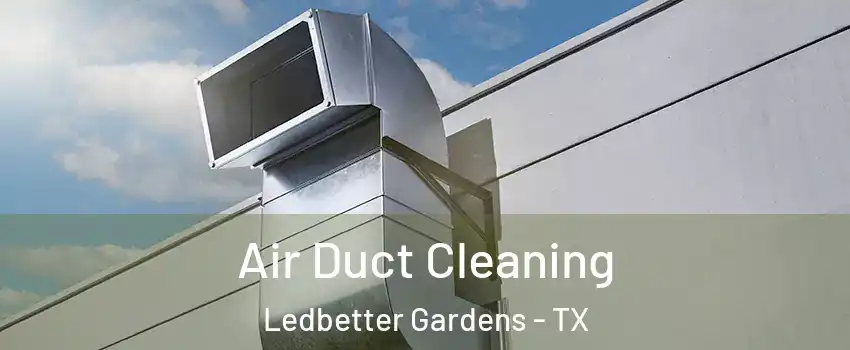 Air Duct Cleaning Ledbetter Gardens - TX