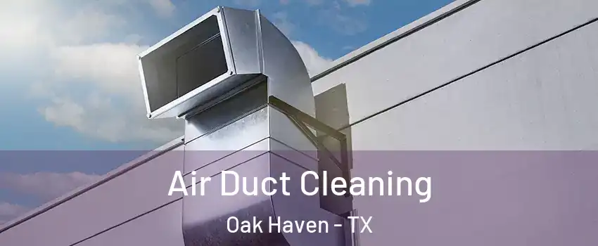 Air Duct Cleaning Oak Haven - TX