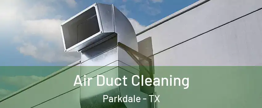 Air Duct Cleaning Parkdale - TX