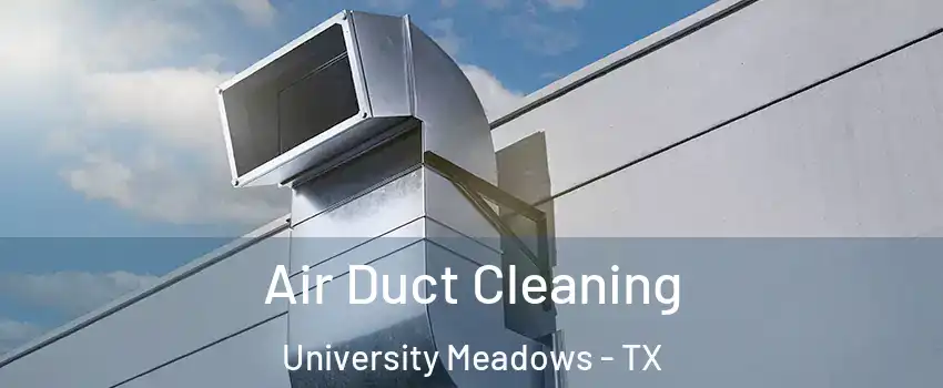 Air Duct Cleaning University Meadows - TX