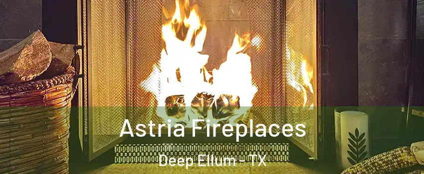 Astria Fireplaces Deep Ellum - TX