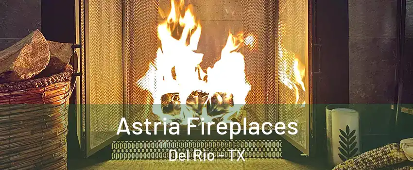 Astria Fireplaces Del Rio - TX