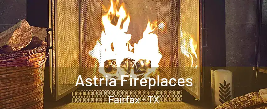 Astria Fireplaces Fairfax - TX