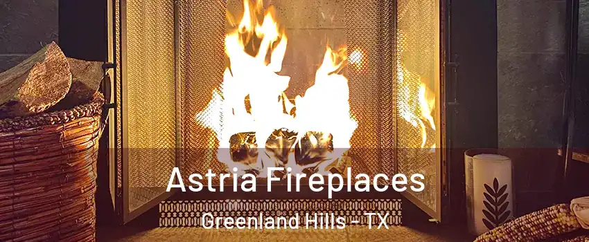 Astria Fireplaces Greenland Hills - TX