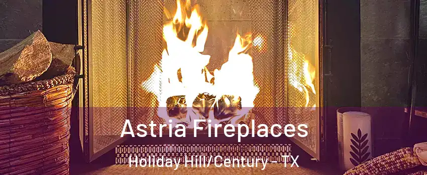 Astria Fireplaces Holiday Hill/Century - TX