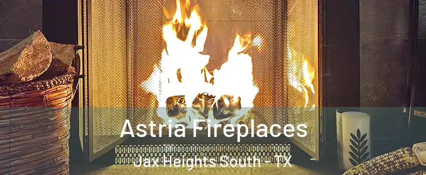 Astria Fireplaces Jax Heights South - TX