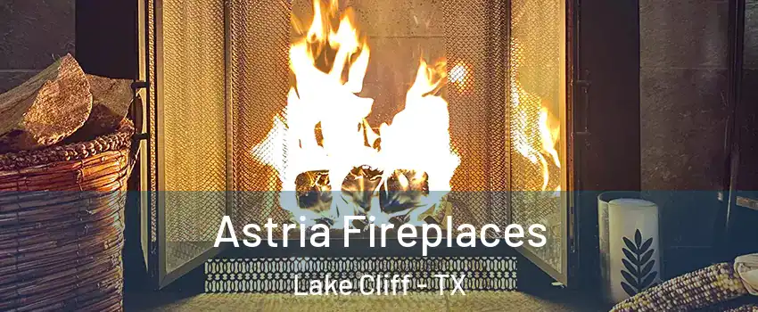 Astria Fireplaces Lake Cliff - TX