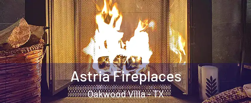 Astria Fireplaces Oakwood Villa - TX