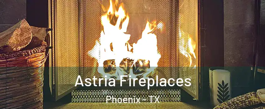 Astria Fireplaces Phoenix - TX