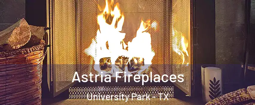 Astria Fireplaces University Park - TX