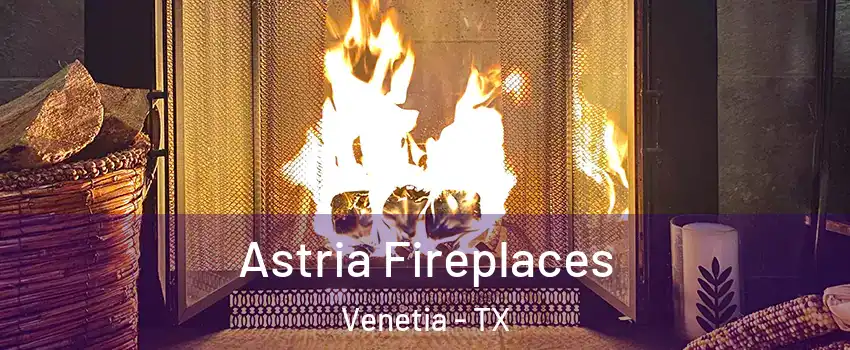 Astria Fireplaces Venetia - TX