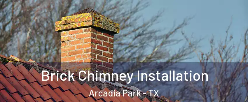 Brick Chimney Installation Arcadia Park - TX