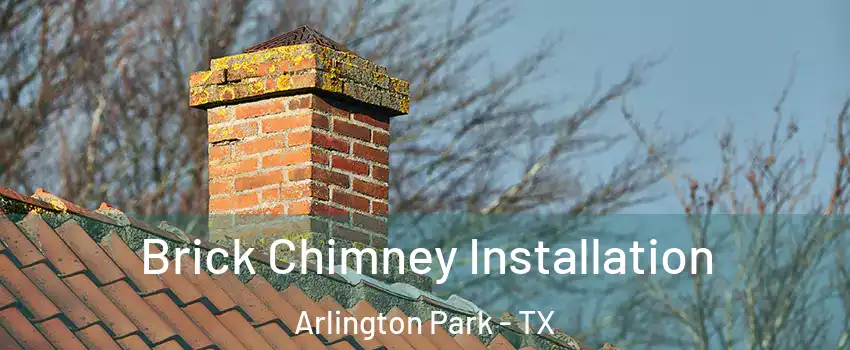 Brick Chimney Installation Arlington Park - TX