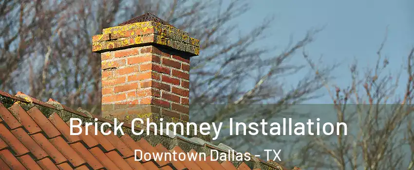 Brick Chimney Installation Downtown Dallas - TX