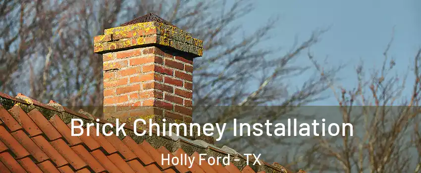 Brick Chimney Installation Holly Ford - TX