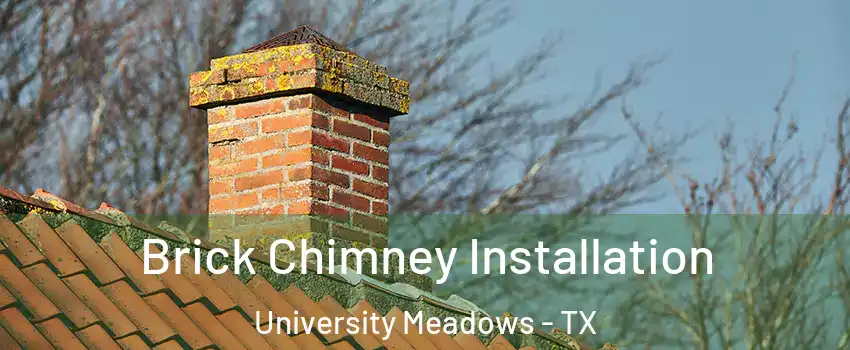 Brick Chimney Installation University Meadows - TX