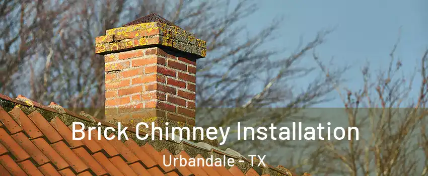 Brick Chimney Installation Urbandale - TX