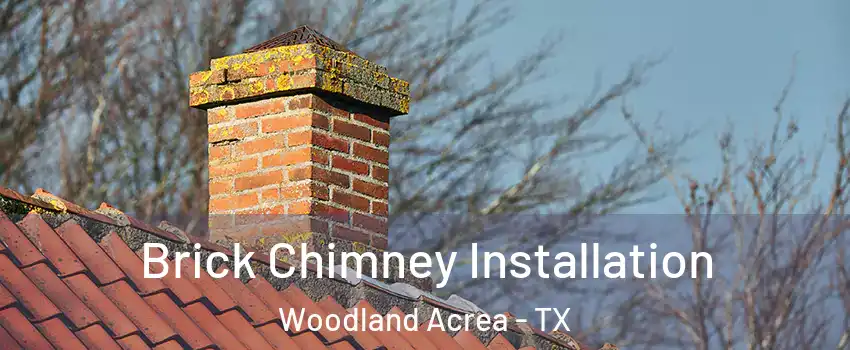 Brick Chimney Installation Woodland Acrea - TX