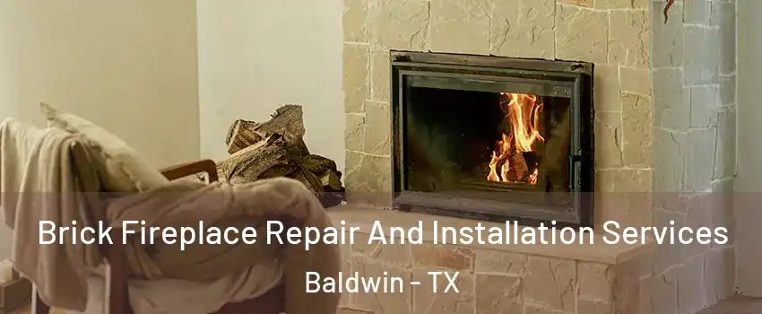 Brick Fireplace Repair And Installation Services Baldwin - TX