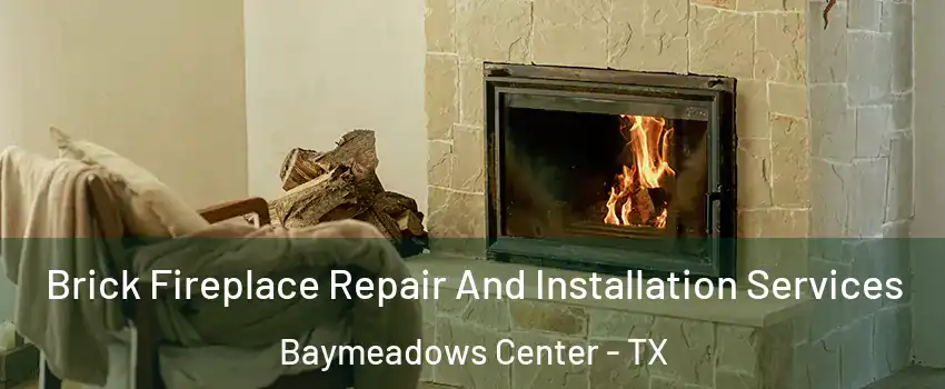 Brick Fireplace Repair And Installation Services Baymeadows Center - TX