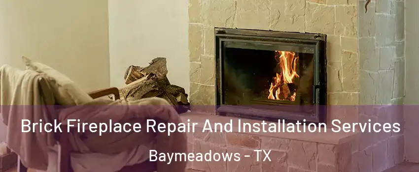 Brick Fireplace Repair And Installation Services Baymeadows - TX