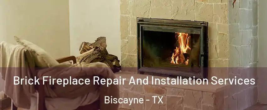 Brick Fireplace Repair And Installation Services Biscayne - TX