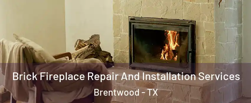 Brick Fireplace Repair And Installation Services Brentwood - TX