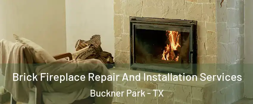 Brick Fireplace Repair And Installation Services Buckner Park - TX