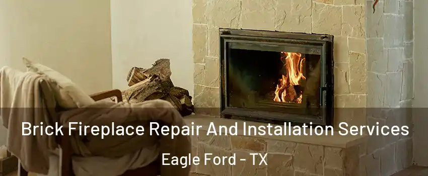 Brick Fireplace Repair And Installation Services Eagle Ford - TX