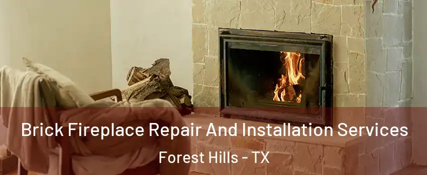 Brick Fireplace Repair And Installation Services Forest Hills - TX