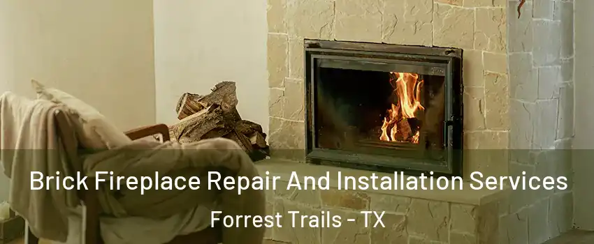 Brick Fireplace Repair And Installation Services Forrest Trails - TX