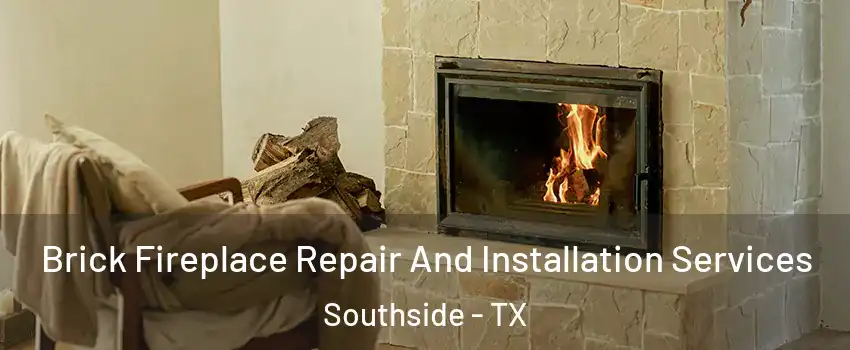 Brick Fireplace Repair And Installation Services Southside - TX