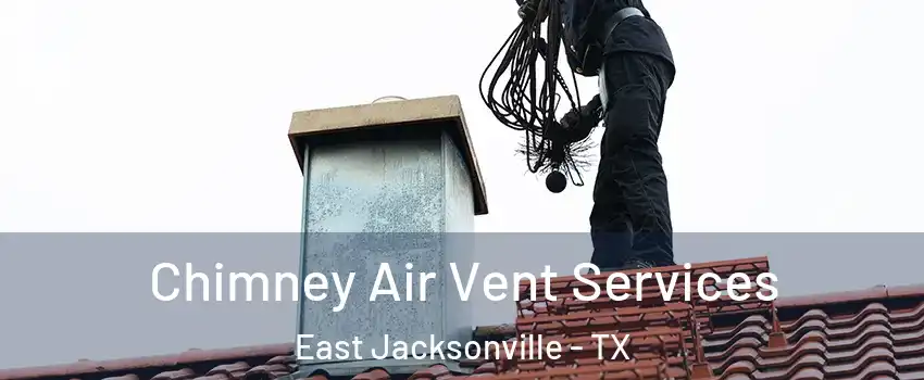 Chimney Air Vent Services East Jacksonville - TX