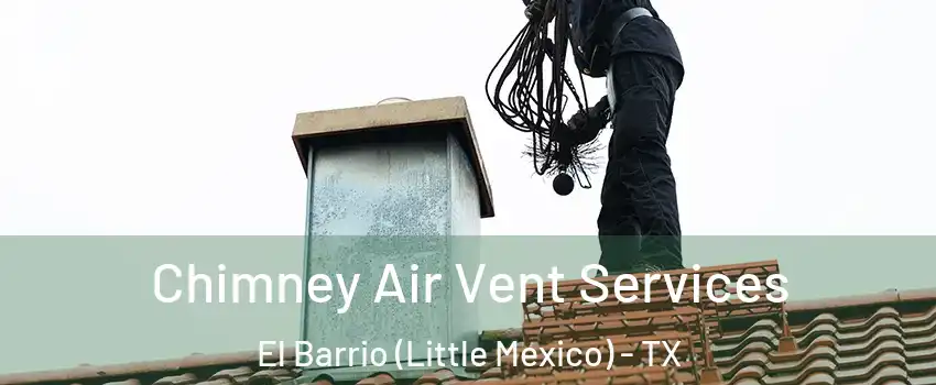 Chimney Air Vent Services El Barrio (Little Mexico) - TX