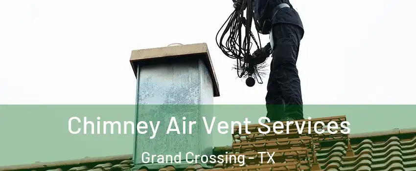 Chimney Air Vent Services Grand Crossing - TX