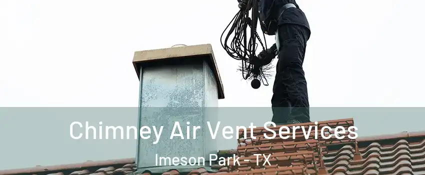 Chimney Air Vent Services Imeson Park - TX