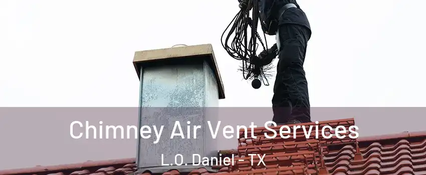 Chimney Air Vent Services L.O. Daniel - TX