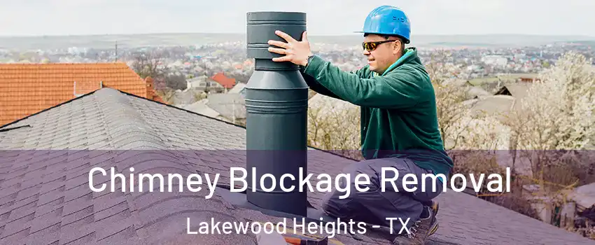 Chimney Blockage Removal Lakewood Heights - TX