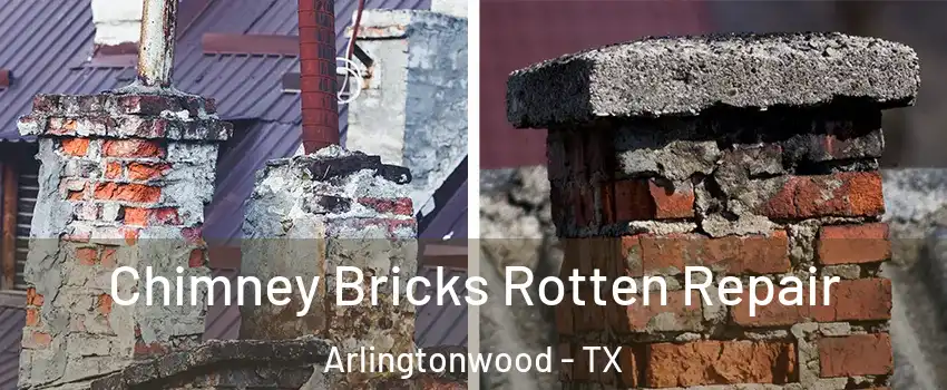 Chimney Bricks Rotten Repair Arlingtonwood - TX