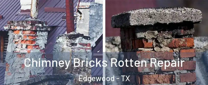 Chimney Bricks Rotten Repair Edgewood - TX