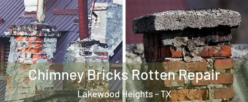 Chimney Bricks Rotten Repair Lakewood Heights - TX