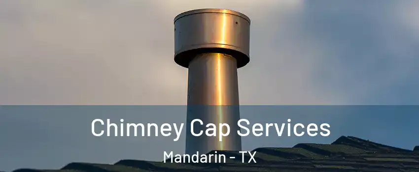 Chimney Cap Services Mandarin - TX