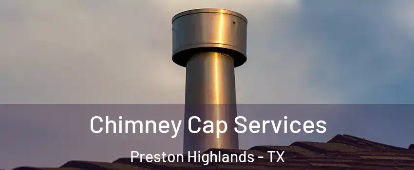 Chimney Cap Services Preston Highlands - TX